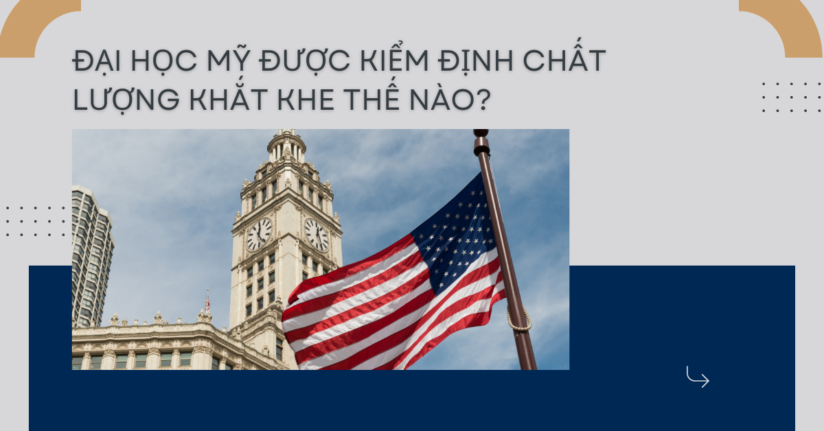 ĐẠI HỌC MỸ ĐƯỢC KIỂM ĐỊNH CHẤT LƯỢNG KHẮT KHE THẾ NÀO